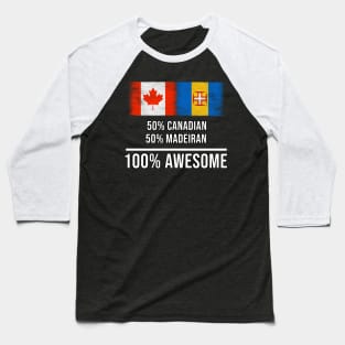 50% Canadian 50% Madeiran 100% Awesome - Gift for Madeiran Heritage From Madeira Baseball T-Shirt